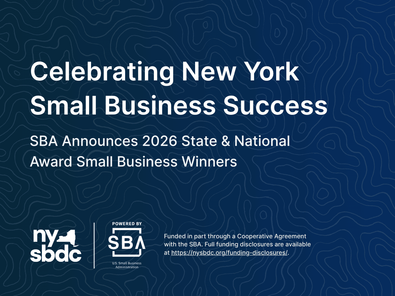 Graphic with the following text: Celebrating New York Small Business Success, SBA Announces 2026 State & National Award Small Business Winners, and NYSBDC logo with SBA logo followed by SBA Resource Partner Disclaimer